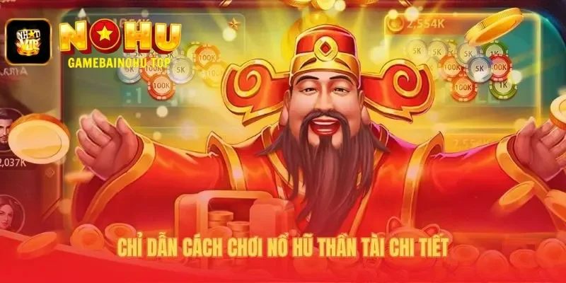 Nổ Hũ Thần Tài | Hướng Dẫn Chinh Phục Jackpot 2 Tỷ Tại Nohu 3 Bốn bước chơi đơn giản từ đăng nhập chọn cược đến quay thưởng