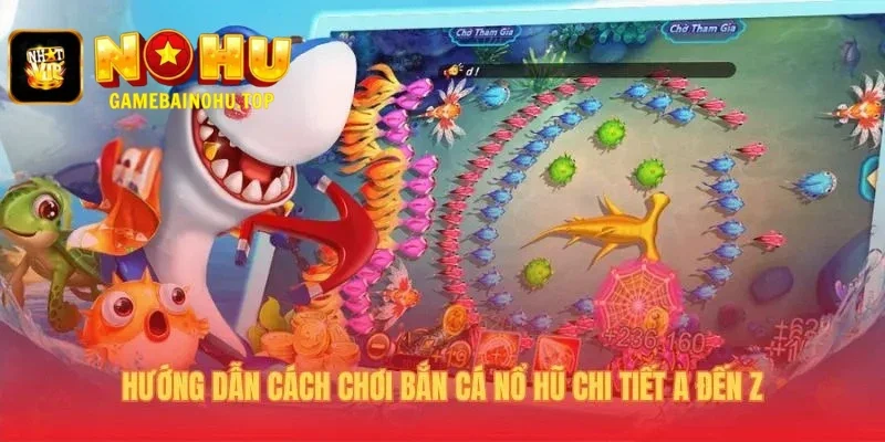 Bí kíp chơi bắn cá nổ hũ từ A-Z cho người mới bắt đầu